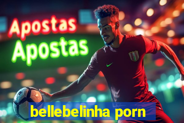 bellebelinha porn